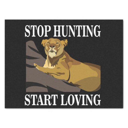 Stop Hunting Start Loving Lioness Tissue Paper