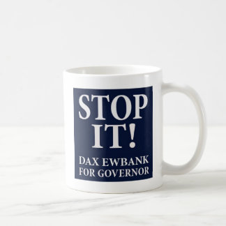 STOP IT! Dax Ewbank for Governor Coffee Mug