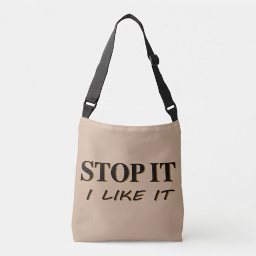 Stop It I Like It Crossbody Bag
