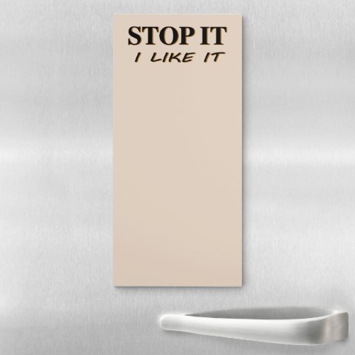 Stop It I Like It Magnetic Notepad