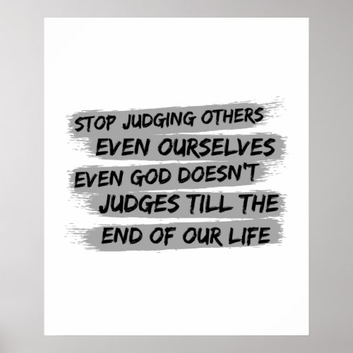 Stop Judging Others Even Ourselves Even God Does Poster