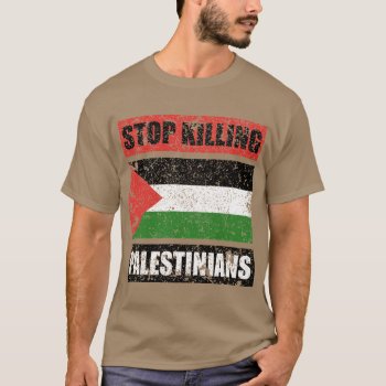 Stop Killing Palestinians T-shirt by MalaysiaGiftsShop at Zazzle