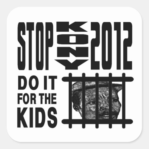 Stop Kony 2012 _ Do it for the KIDS Square Sticker