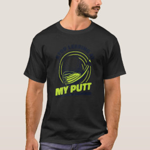 Stop Leering At My Putt Player Pro Golfer Fan Trai T-Shirt