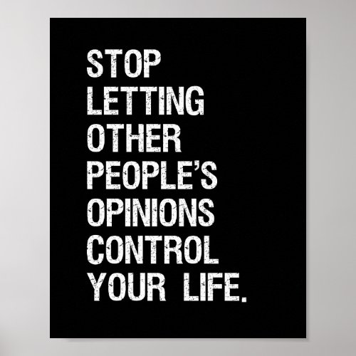 Stop Letting Other Peoples Opinions Control You Poster