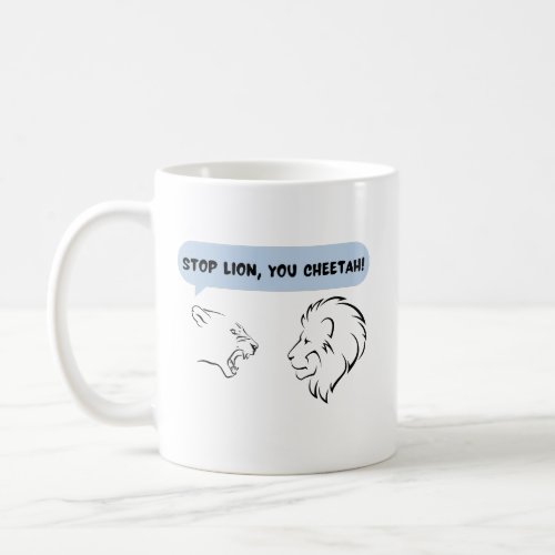 Stop lion you cheetah coffee mug