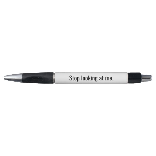 Stop Looking at me Novelty Pen (Front)