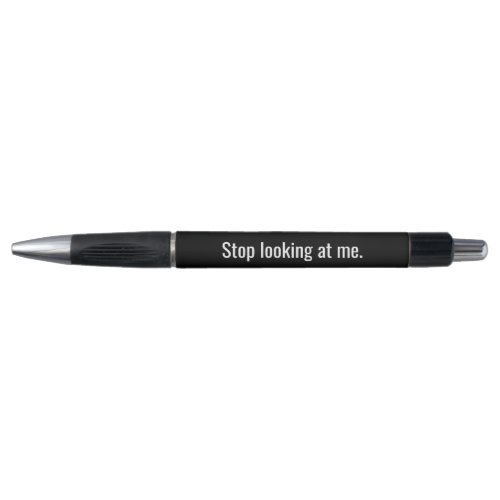 Stop Looking at me Novelty Pen