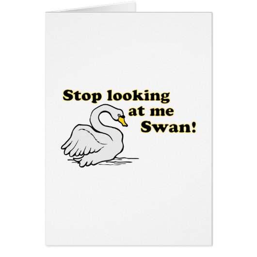 Stop looking at me swan cards (Front)