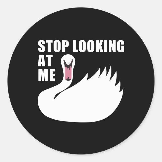 Stop Looking At Me Swan Classic Round Sticker (Front)