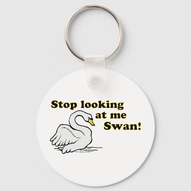 Stop looking at me swan keychain (Front)