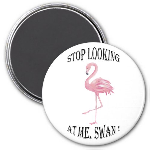 Stop Looking at me Swan Magnet