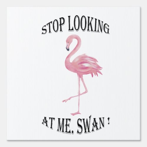 Stop Looking at me Swan Sign
