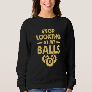 Stop Looking At My Balls Billiard Player 8 Ball Bi Sweatshirt