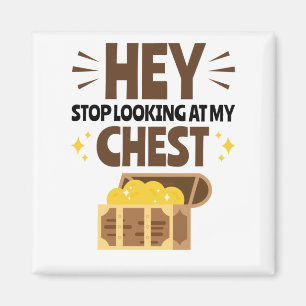 Stop Looking at My Chest Funny Pirate Treasure Magnet
