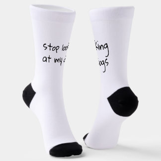Stop Looking at my Dogs | Funny Socks