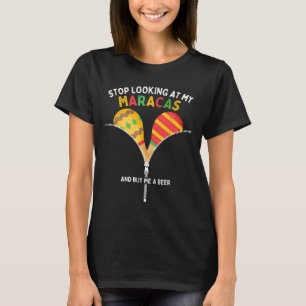 Stop Looking At My Maracas And Buy Me A Beer Cinco T-Shirt