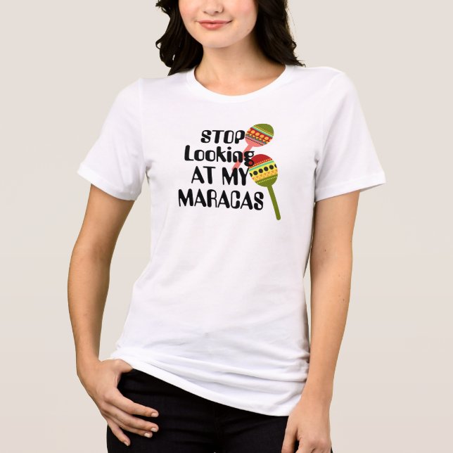 Stop Looking at My Maracas | fun Suggestive breast Tri-Blend Shirt (Front)