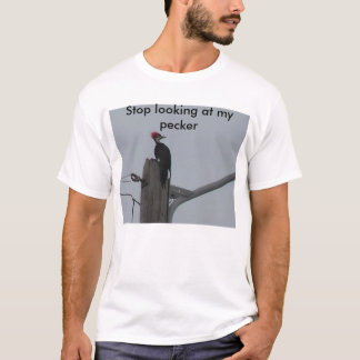 Stop looking at my pecker T-Shirt