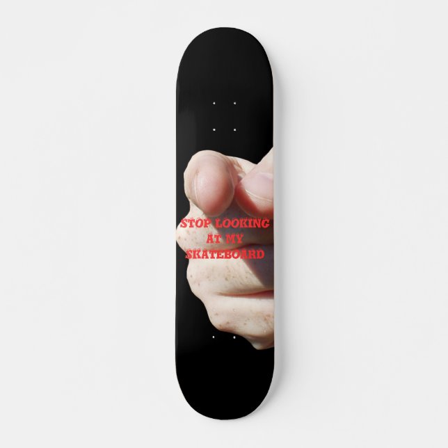 STOP LOOKING AT MY SKATEBOARD (Front)