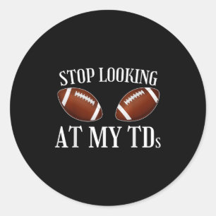 Stop Looking At My Tds Funny Big Implants Football Classic Round Sticker