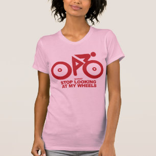 Stop looking at my wheels T-Shirt