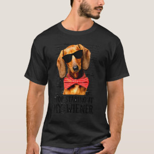 Stop Looking At My Wiener Dog Mother Of Dachshund T-Shirt
