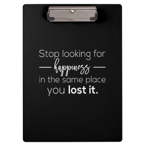 stop looking for happiness in the same place you l clipboard
