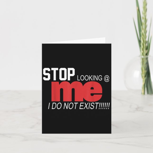 Stop Looking Me I Do Not Exist Funny Saying Women' Card (Front)