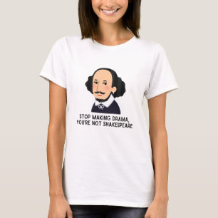 Stop making drama shakespeare literary pun funny T-Shirt