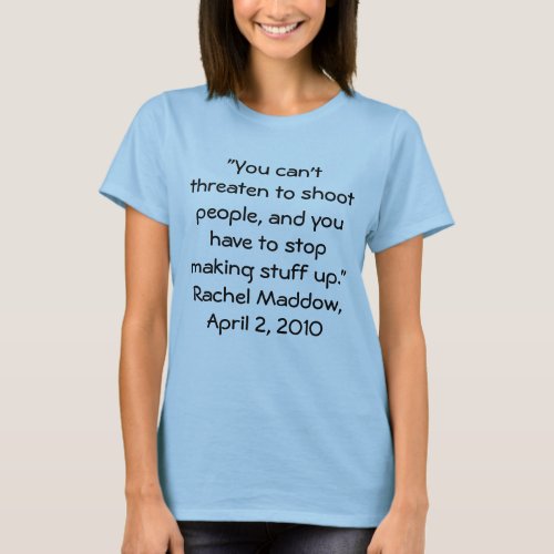 Stop Making Stuff Up T_Shirt