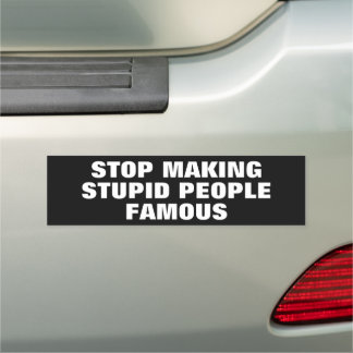 Stop Making Stupid People Famous Custom Colors Car Magnet