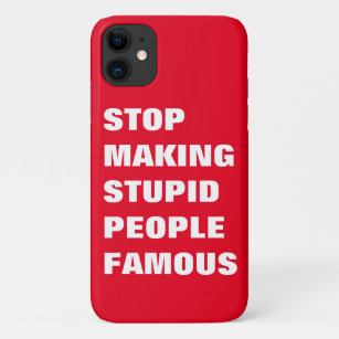 Stop Making Stupid People Famous Custom Colors iPhone 11 Case