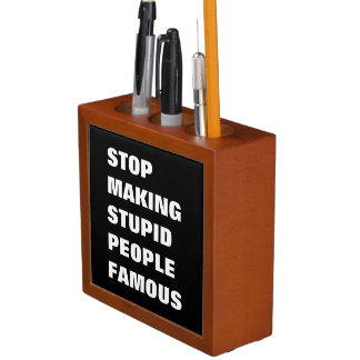 Stop Making Stupid People Famous Custom Colors Desk Organizer