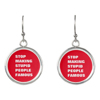 Stop Making Stupid People Famous Custom Colors Earrings