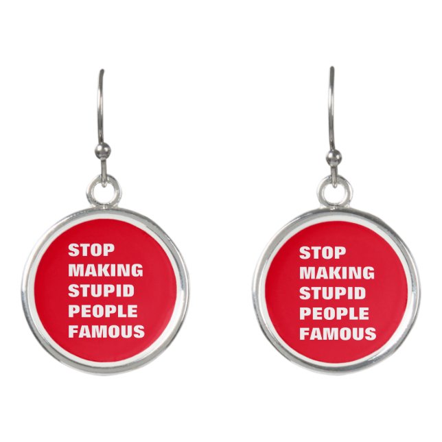 Stop Making Stupid People Famous Custom Colors Earrings (Front)