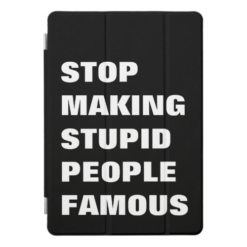 Stop Making Stupid People Famous Custom Colors iPad Pro Cover