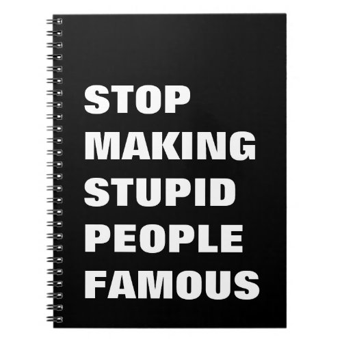 Stop Making Stupid People Famous Custom Colors Notebook