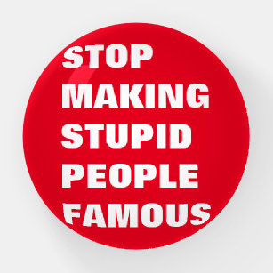 Stop Making Stupid People Famous Custom Colors Paperweight