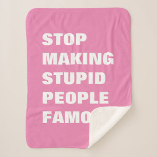 Stop Making Stupid People Famous Custom Colors Sherpa Blanket