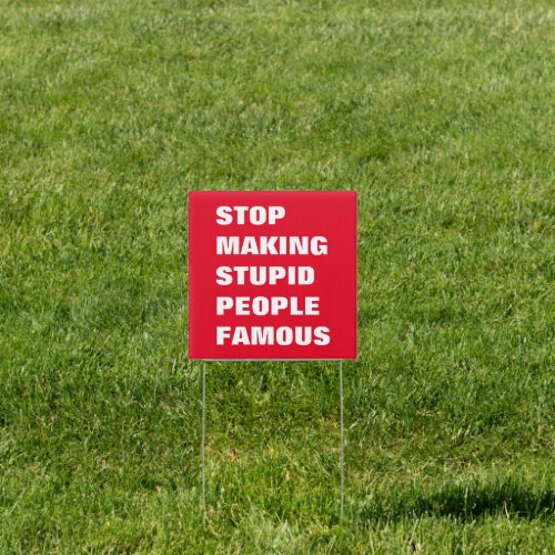 Stop Making Stupid People Famous Custom Colors Sign