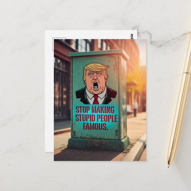 Stop making Stupid People Famous Postcard (Front/Back In Situ)