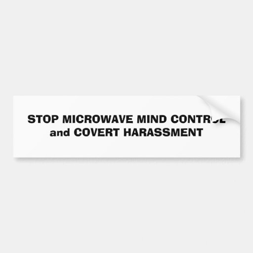 STOP MICROWAVE MIND CONTROLand COVERT HARASSMENT Bumper Sticker | Zazzle