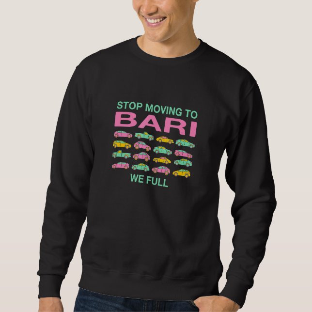 Stop Moving To Bari We Full Italy Traffic Italian  Sweatshirt (Front)