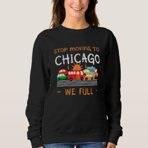 Stop Moving To Chicago We Full Illinois Humor Il Sweatshirt