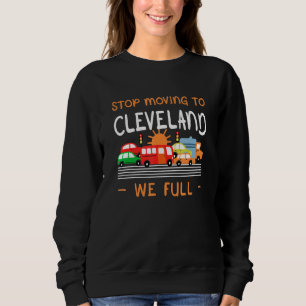 Stop Moving To Cleveland We Full  Ohio Humor Oh Sweatshirt