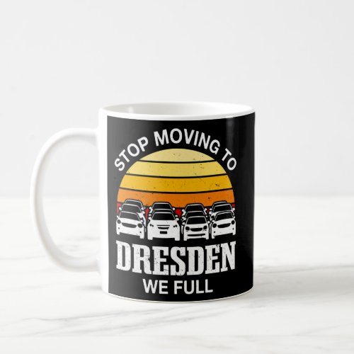 Stop Moving To Dresden We Full Germany Traffic Dre Coffee Mug