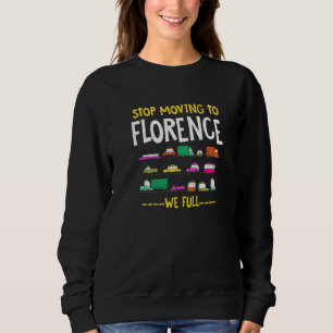 Stop Moving To Florence We Full Italy Traffic Flor Sweatshirt
