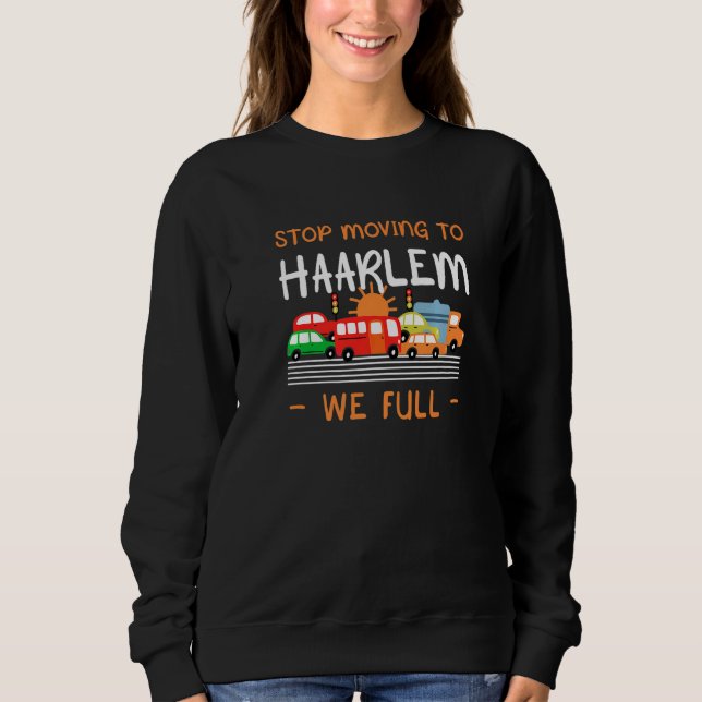 Stop Moving To Haarlem We Full Netherlands Humor Sweatshirt (Front)