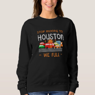 Stop Moving To Houston We Full Texas Humor Tx Sweatshirt